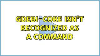 gdebi-core isn't recognized as a command (2 Solutions!!)
