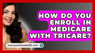 How Do You Enroll In Medicare With Tricare? - InsuranceGuide360.com