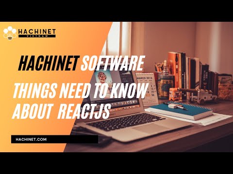 HACHINET SOFTWARE - Things need to know about ReactJS