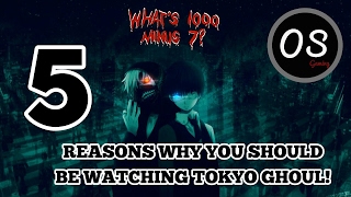 5 Reasons why you should be watching tokyo ghoul!|English Dubbed