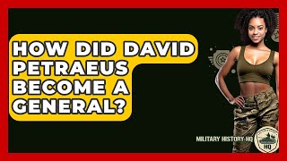 How Did David Petraeus Become A General? - Military History HQ