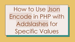 How to Use Json Encode in PHP with Addslashes for Specific Values