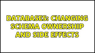 Databases: Changing Schema ownership and side effects