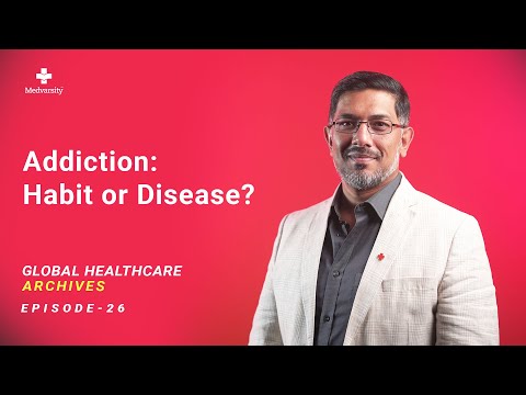 Addiction: Habit or Disease? | Global Healthcare Archives Ep26 | Medical Updates from the World