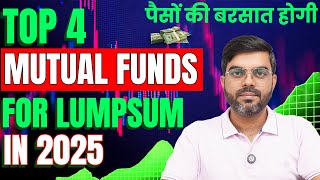 Top 4 Mutual Funds for Lumpsum Investment in 2025