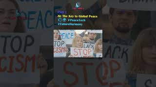 AI: The Key to Global Peace 🕊️🌍 #PeaceTech #FutureHarmony #TechSuccess #Ethics #SocialImpact Part 1