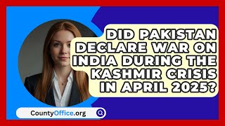 Did Pakistan Declare War on India During the Kashmir Crisis in April 2025? | CountyOffice News
