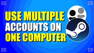 How To Use Multiple Steam Accounts On One Computer (Easy Method)