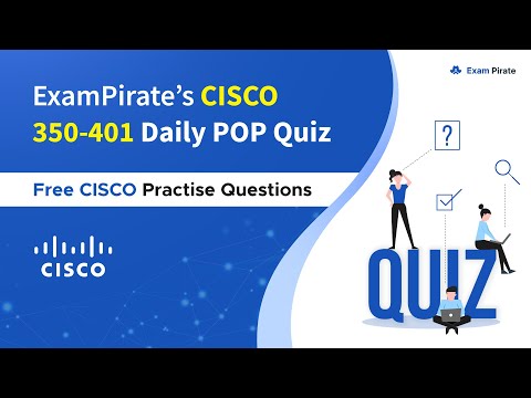 Cisco 350-401 Practice Questions  | Practice Cisco Exam Question and Answers | ExamPirate