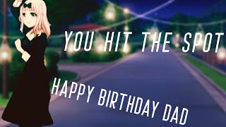 you hit the spot} HAPPY BIRTHDAY DAD!!!!}SONG MADE BY-AIANTIC STARR}