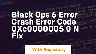 Black ops 6 error crash error code 0xc0000005 0 n fix