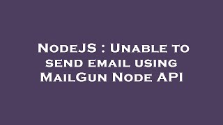 NodeJS : Unable to send email using MailGun Node API