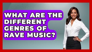 What Are the Different Genres of Rave Music? | Raves Vibe Tribe News