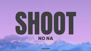 NO NA - SHOOT (lyrics)