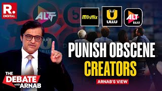 Obscenity on OTT Banned: Arnab Calls For Harshest Punishment For Those Responsible