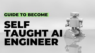 The Ultimate Guide to Becoming a Self Taught AI Engineer