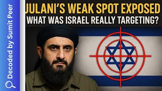 Julani’s Weak Spot Exposed—What Was Israel Really Targeting? || SUMIT PEER DECODE