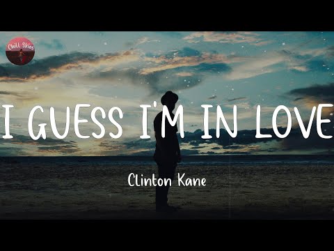 I GUESS I'M IN LOVE - Clinton Kane (Lyrics)