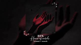 BTS - House Of Cards (s l o w e d + r e v e r b)