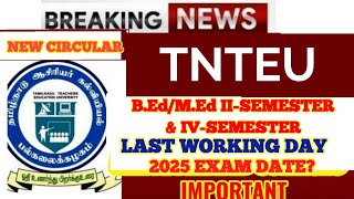 TNTEU NEW CIRCULAR B.Ed/M.Ed: II-SEM & IV SEM LAST WORKING DAY DATE || EXAM DATES