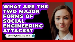 What Are The Two Major Forms Of Social Engineering Attacks? - SecurityFirstCorp.com