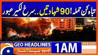 Red Line Crossed: 90 Martyred in Brutal Gaza Bombing! | Geo News 1 AM Headlines | 4 August 2025