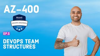 AZ-400 Exam EP 05: DevOps Team Structures