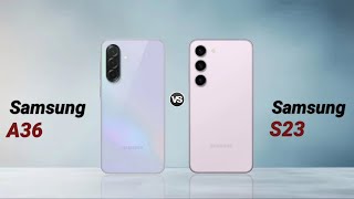 Samsung A36 vs Samsung S23 : Full Comparison ⚡ Which is Best