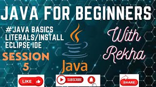 JAVA for Beginners | Session-5 #Java Basics Literals/Install Eclipse IDE | Learning Java with Rekha