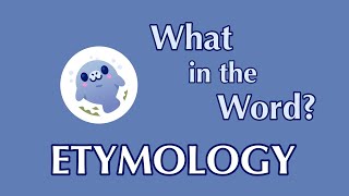 Etymology: Understanding the Origins and Evolution of Words