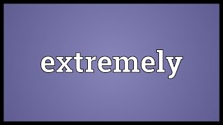 Extremely Meaning