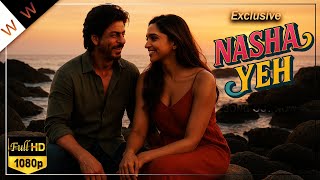 New Song | Nasha Yeh | Shah Rukh Khan & Deepika Padukone | Latest Hindi Songs 2025 | Bollywood Song
