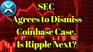 XRP News | Breaking: SEC Agrees to Dismiss Coinbase Case. Is Ripple Next?