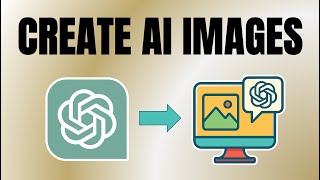 How to Create Stunning AI Images with ChatGPT (Full Guide)