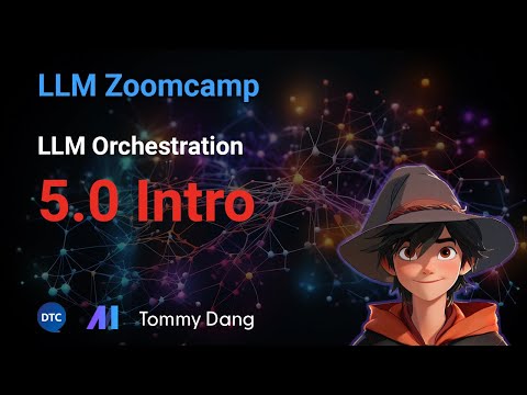 LLM Zoomcamp - LLM Orchestration 5.0 Module overview