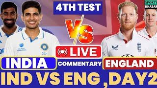 🔴Live: England vs India, 4th Test Score - Live Score & Commentary | IND vs ENG Live - Day 2 