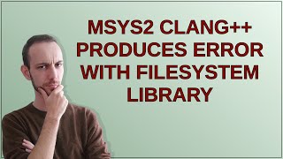 MSYS2 Clang++ produces error with filesystem library