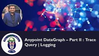 Anypoint DataGraph – Part II :  Trace Query | Logging