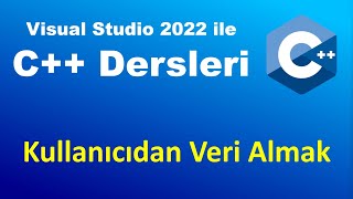 C++ Dersleri - 4 : Kullanıcıdan veri alma | cin cout ile Kullanıcıdan Input Alma | C++ Programlama