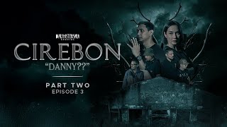 Danny??.. | CIREBON PART TWO Eps.3