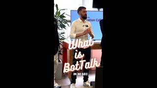 What is BotTalk ? (in 30 seconds)