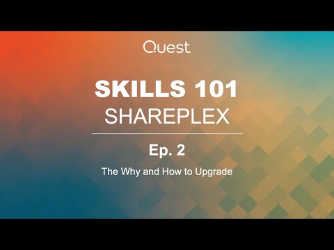 Shareplex Skills 101 -  Ep.2 - The Why and How to Upgrade