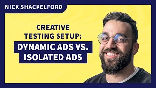 Creative Testing Setup: Dynamic Ads vs. Isolated Assets