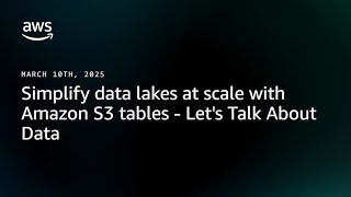 Simplify data lakes at scale with Amazon S3 Tables