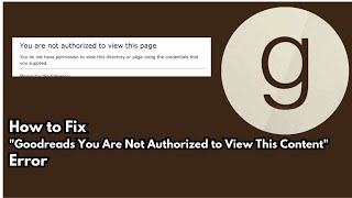 Goodreads Error: "You Are Not Authorized to View This Content" - How to Fix It