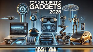 Top 5 Futuristic Gadgets of 2025 You Must Own! 🚀 | Life-Changing Tech from CES 2025|Gadget Guide Pro