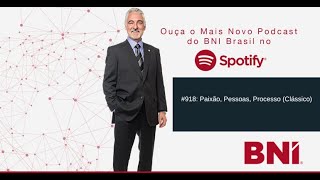 Podcast BNI Episódio #918 - Paixão, Pessoas, Processo (Clássico)
