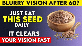 Seniors: Eat THESE 3 Seeds to Protect Your Eyes & Retina Naturally