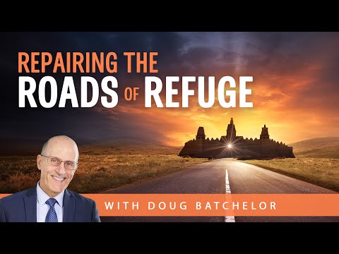 Repairing the Roads of Refuge | Doug Batchelor