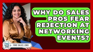 Why Do Sales Pros Fear Rejection At Networking Events? - Find Sales Jobs
